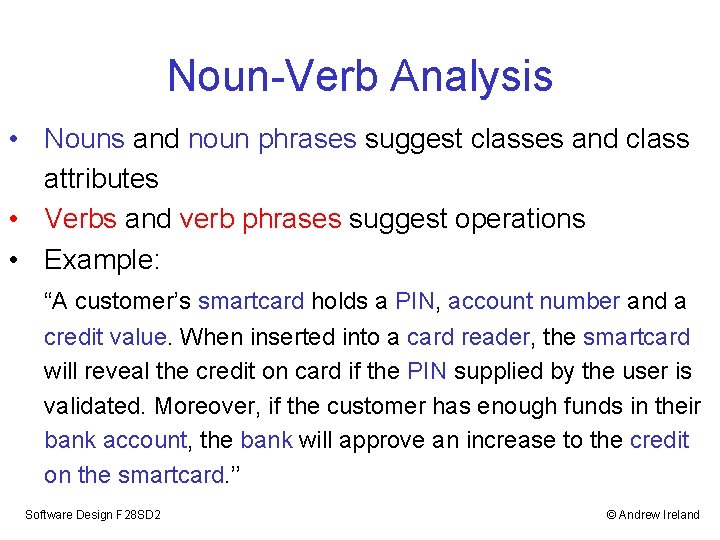 Noun-Verb Analysis • Nouns and noun phrases suggest classes and class attributes • Verbs