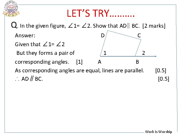 LET’S TRY………. Q. In the given figure, ∠ 1= ∠ 2. Show that AD∥