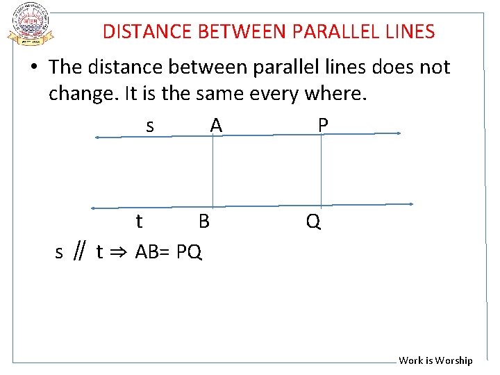 DISTANCE BETWEEN PARALLEL LINES • The distance between parallel lines does not change. It