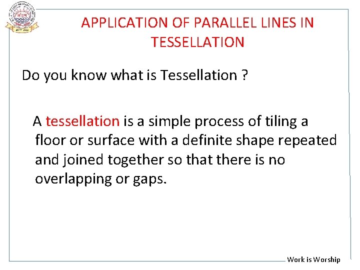 APPLICATION OF PARALLEL LINES IN TESSELLATION Do you know what is Tessellation ? A