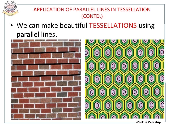 APPLICATION OF PARALLEL LINES IN TESSELLATION (CONTD. ) • We can make beautiful TESSELLATIONS