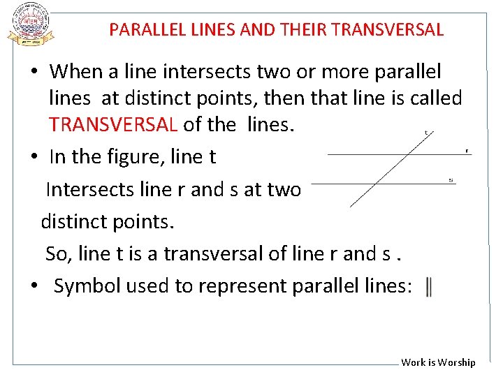 PARALLEL LINES AND THEIR TRANSVERSAL • When a line intersects two or more parallel