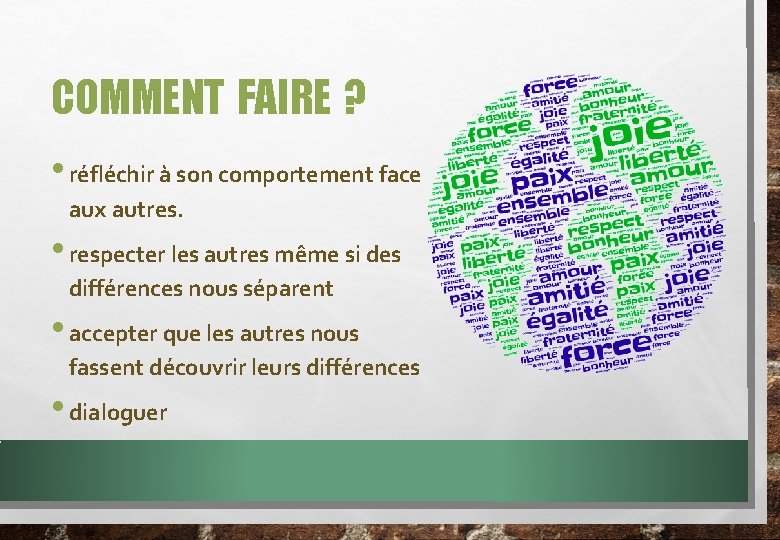 COMMENT FAIRE ? • réfléchir à son comportement face aux autres. • respecter les