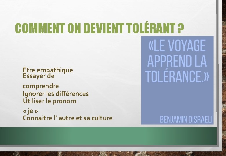 COMMENT ON DEVIENT TOLÉRANT ? Être empathique Essayer de comprendre Ignorer les différences Utiliser