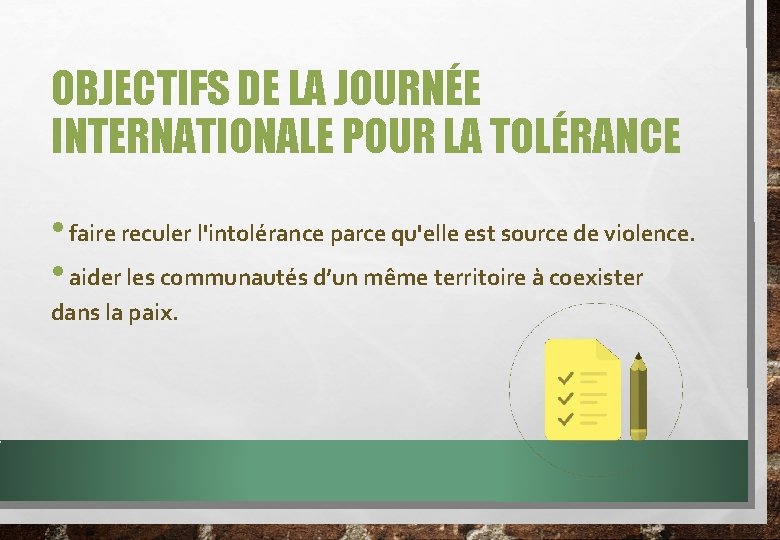 OBJECTIFS DE LA JOURNÉE INTERNATIONALE POUR LA TOLÉRANCE • faire reculer l'intolérance parce qu'elle