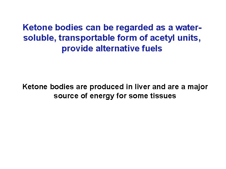 Ketone bodies can be regarded as a watersoluble, transportable form of acetyl units, provide