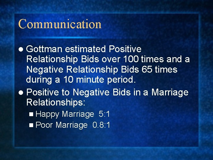 Communication l Gottman estimated Positive Relationship Bids over 100 times and a Negative Relationship