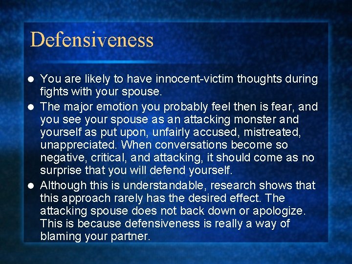 Defensiveness You are likely to have innocent-victim thoughts during fights with your spouse. l