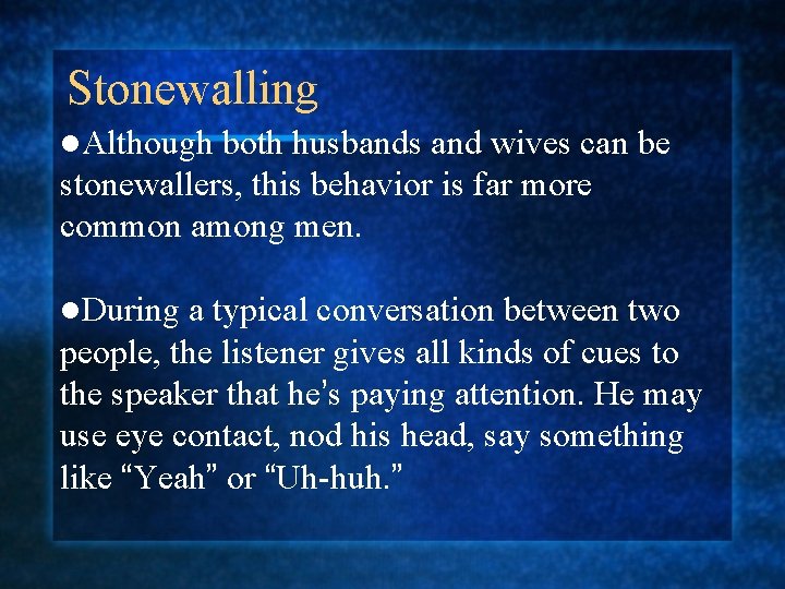 Stonewalling l. Although both husbands and wives can be stonewallers, this behavior is far