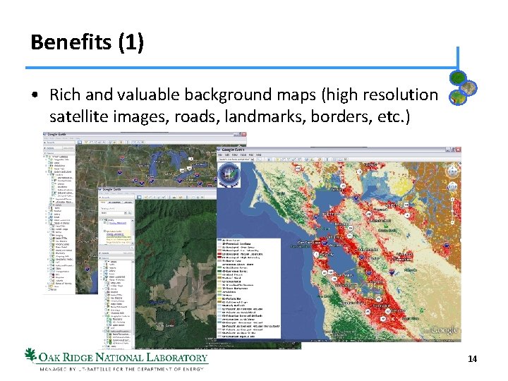 Benefits (1) • Rich and valuable background maps (high resolution satellite images, roads, landmarks,