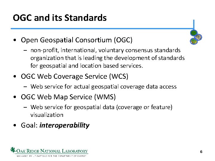 OGC and its Standards • Open Geospatial Consortium (OGC) – non-profit, international, voluntary consensus