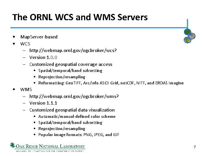The ORNL WCS and WMS Servers • Map. Server-based • WCS – http: //webmap.