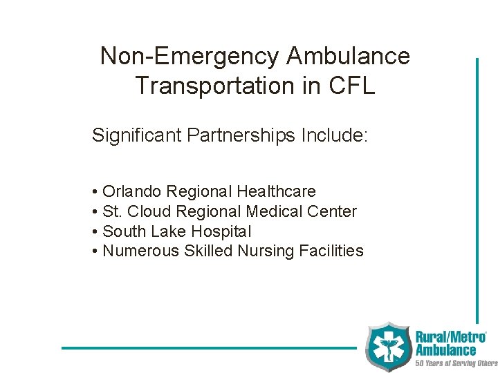 Non-Emergency Ambulance Transportation in CFL Significant Partnerships Include: • Orlando Regional Healthcare • St.
