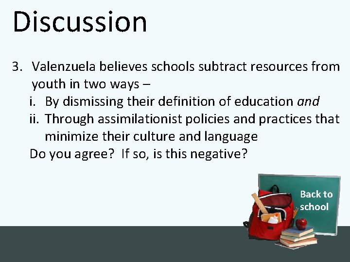 Discussion 3. Valenzuela believes schools subtract resources from youth in two ways – i.