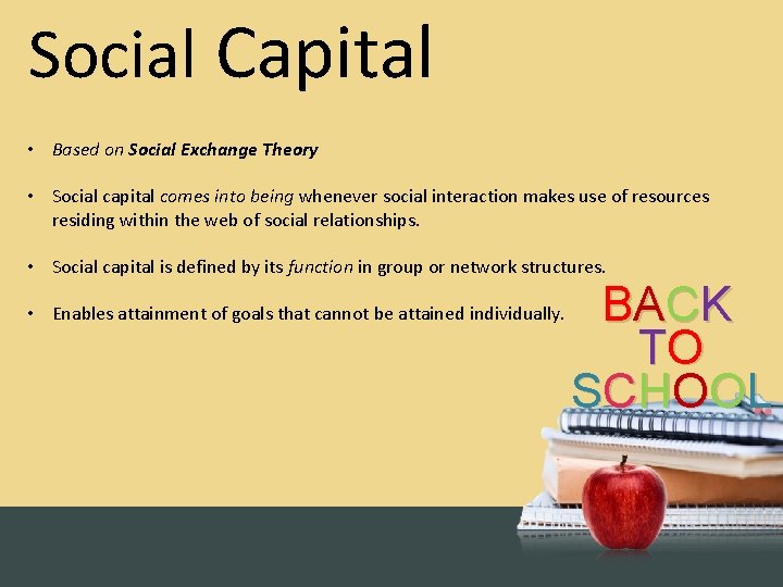 Social Capital • Based on Social Exchange Theory • Social capital comes into being