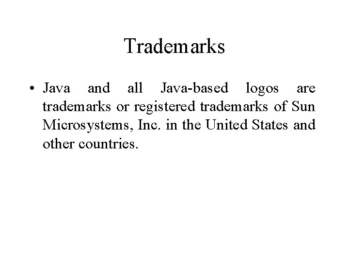 Trademarks • Java and all Java-based logos are trademarks or registered trademarks of Sun