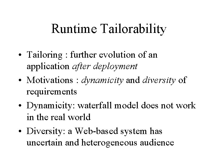 Runtime Tailorability • Tailoring : further evolution of an application after deployment • Motivations