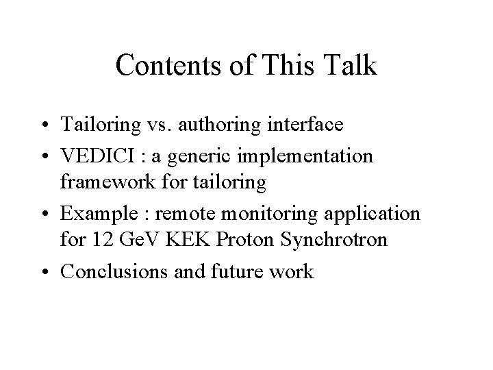 Contents of This Talk • Tailoring vs. authoring interface • VEDICI : a generic