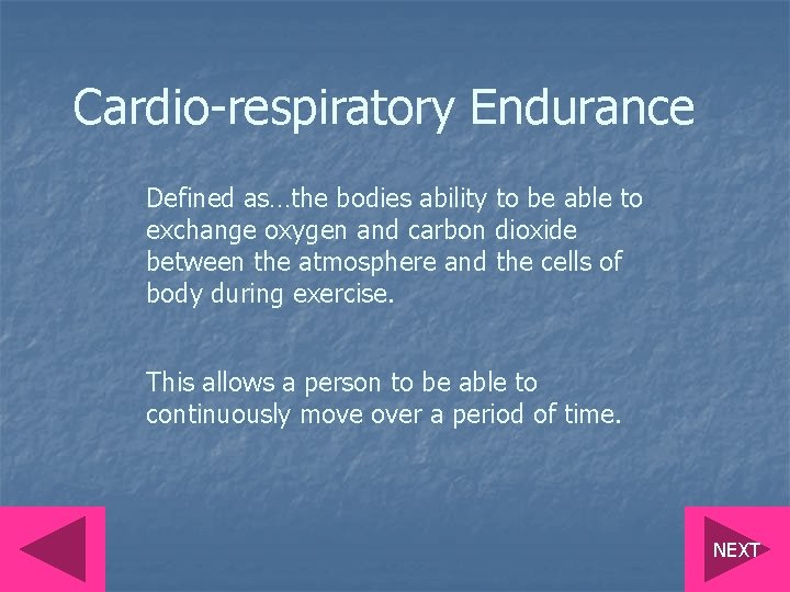 Cardio-respiratory Endurance Defined as…the bodies ability to be able to exchange oxygen and carbon