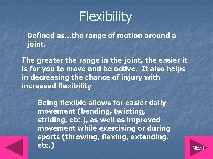 Flexibility Defined as…the range of motion around a joint. The greater the range in