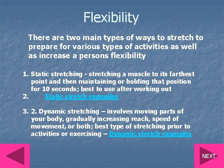 Flexibility There are two main types of ways to stretch to prepare for various