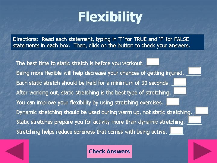 Flexibility Directions: Read each statement, typing in ‘T’ for TRUE and ‘F’ for FALSE