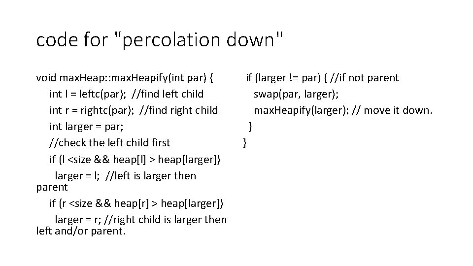 code for "percolation down" void max. Heap: : max. Heapify(int par) { int l