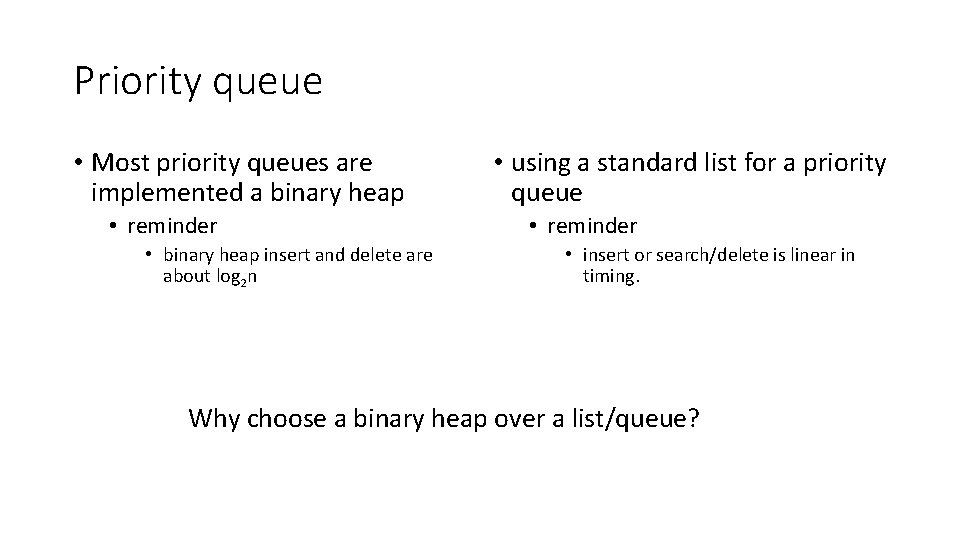 Priority queue • Most priority queues are implemented a binary heap • reminder •