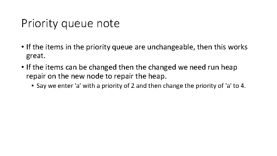Priority queue note • If the items in the priority queue are unchangeable, then