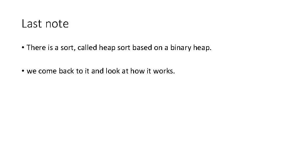 Last note • There is a sort, called heap sort based on a binary