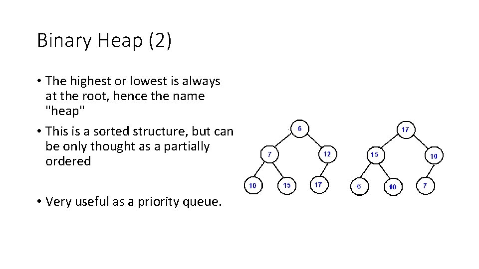 Binary Heap (2) • The highest or lowest is always at the root, hence