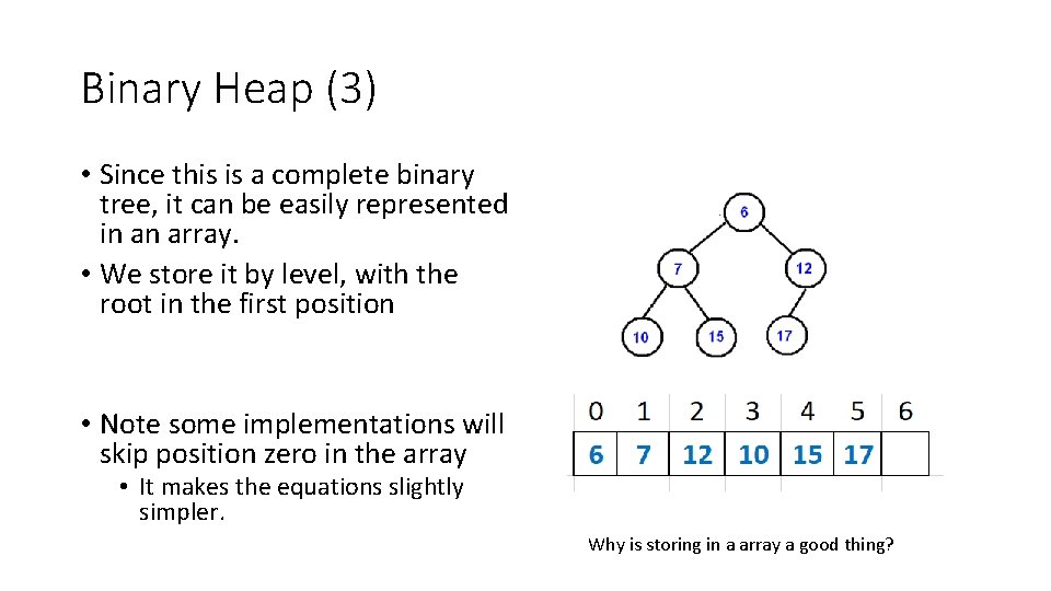 Binary Heap (3) • Since this is a complete binary tree, it can be