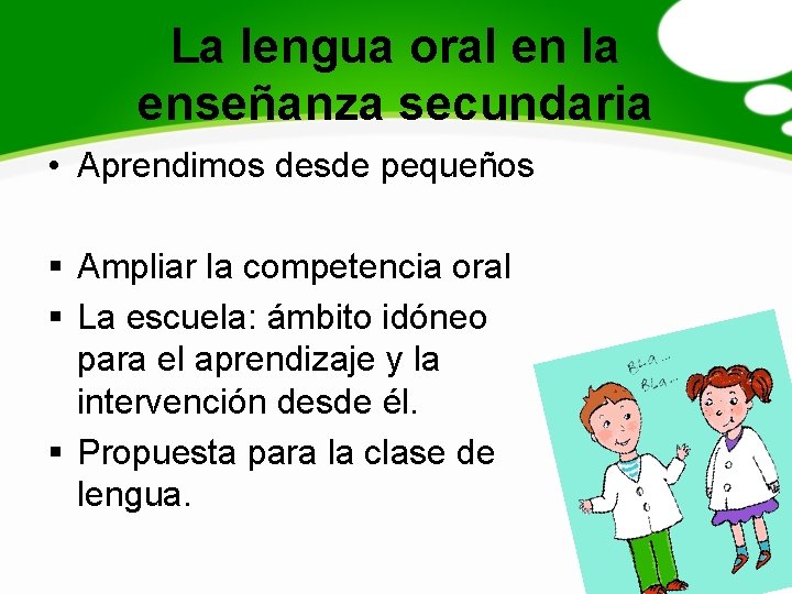 La lengua oral en la enseñanza secundaria • Aprendimos desde pequeños § Ampliar la