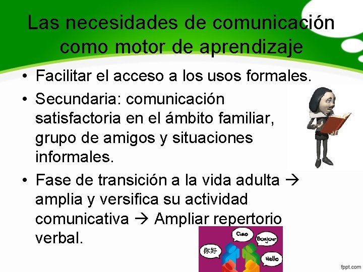 Las necesidades de comunicación como motor de aprendizaje • Facilitar el acceso a los