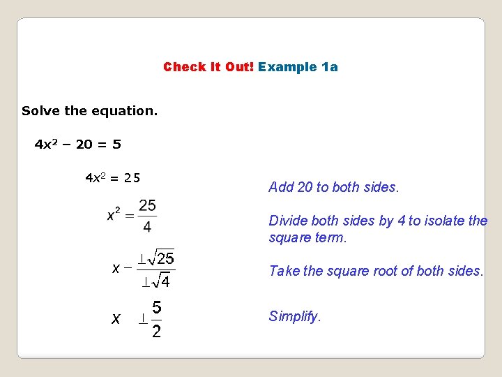 Check It Out! Example 1 a Solve the equation. 4 x 2 – 20