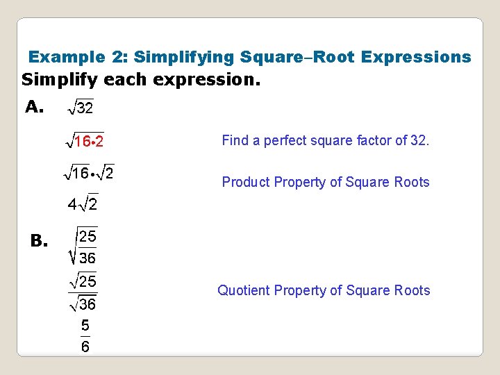 Example 2: Simplifying Square–Root Expressions Simplify each expression. A. Find a perfect square factor