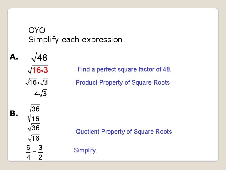 OYO Simplify each expression A. Find a perfect square factor of 48. Product Property