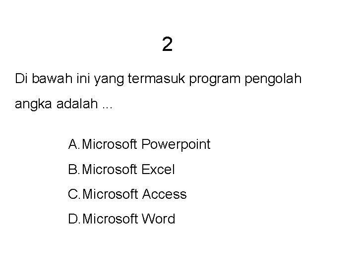 2 Di bawah ini yang termasuk program pengolah angka adalah. . . A. Microsoft