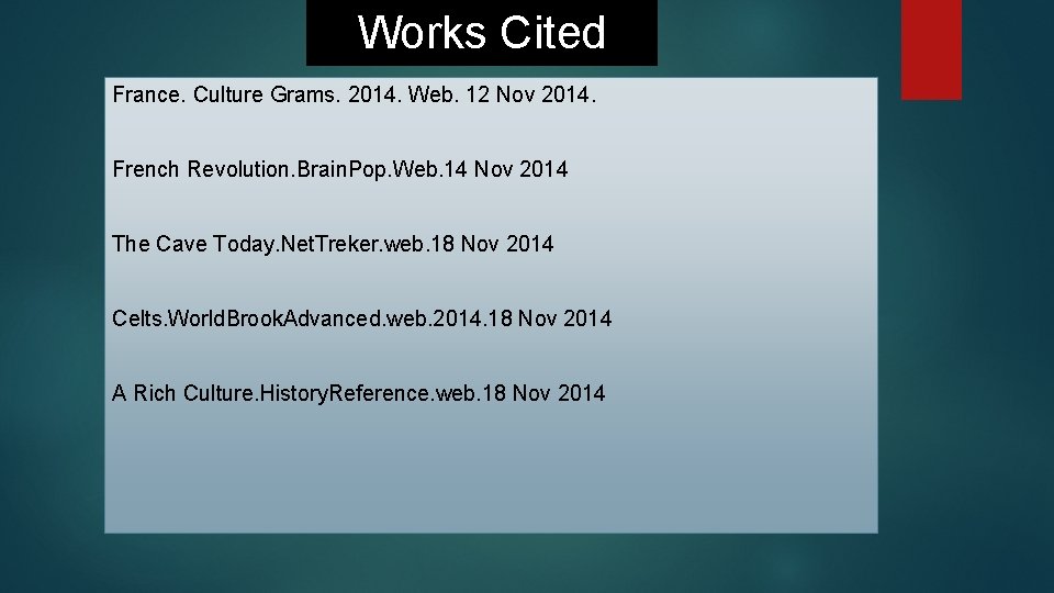 Works Cited France. Culture Grams. 2014. Web. 12 Nov 2014. French Revolution. Brain. Pop.