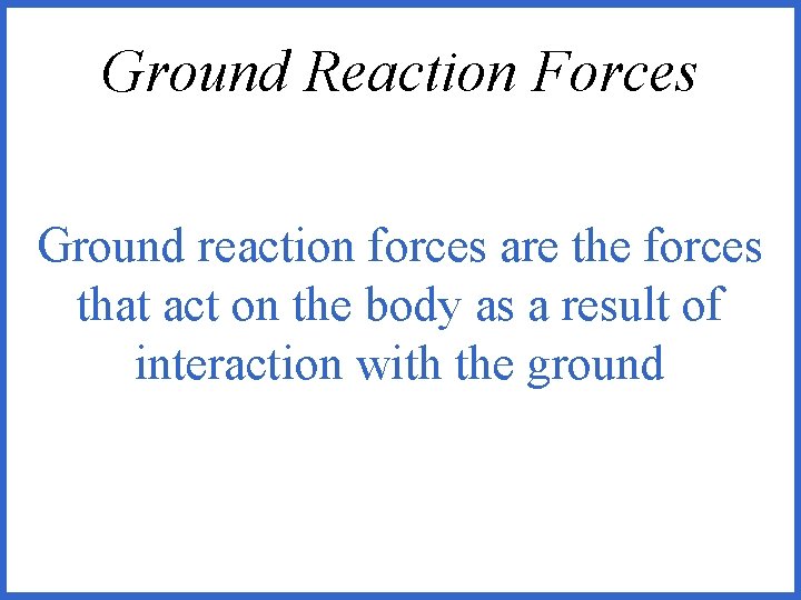 Ground Reaction Forces Ground reaction forces are the forces that act on the body