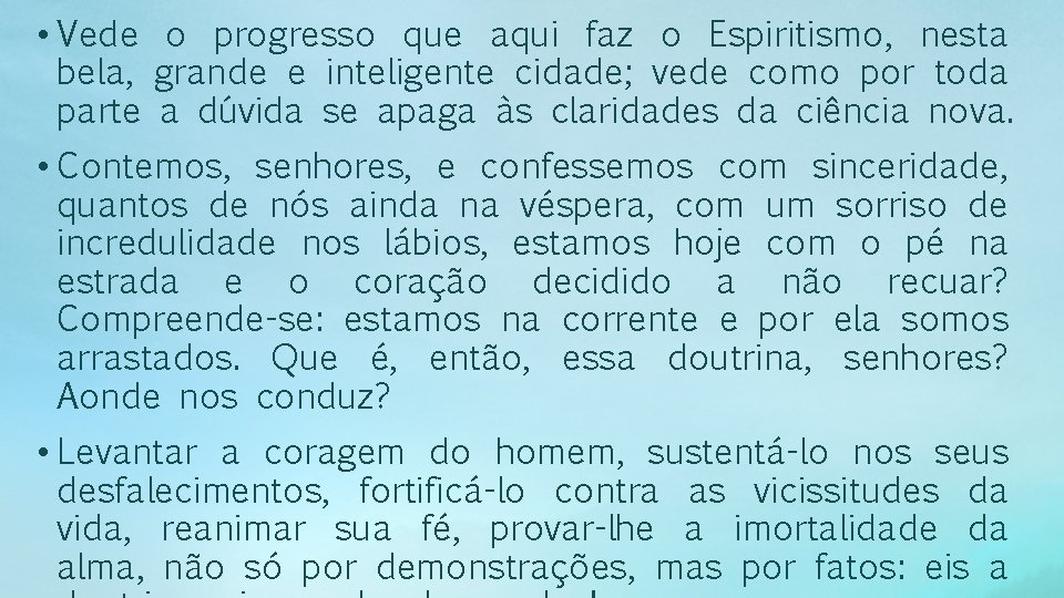  • Vede o progresso que aqui faz o Espiritismo, nesta bela, grande e