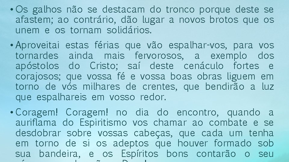  • Os galhos não se destacam do tronco porque deste se afastem; ao