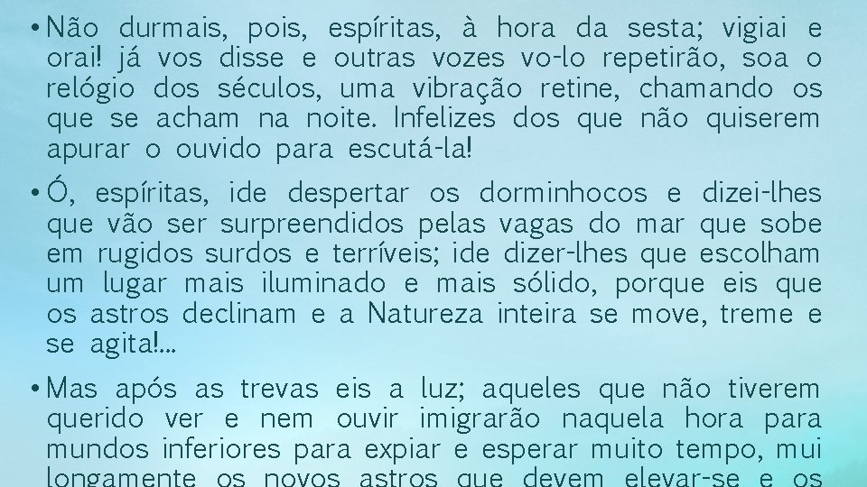  • Não durmais, pois, espíritas, à hora da sesta; vigiai e orai! já