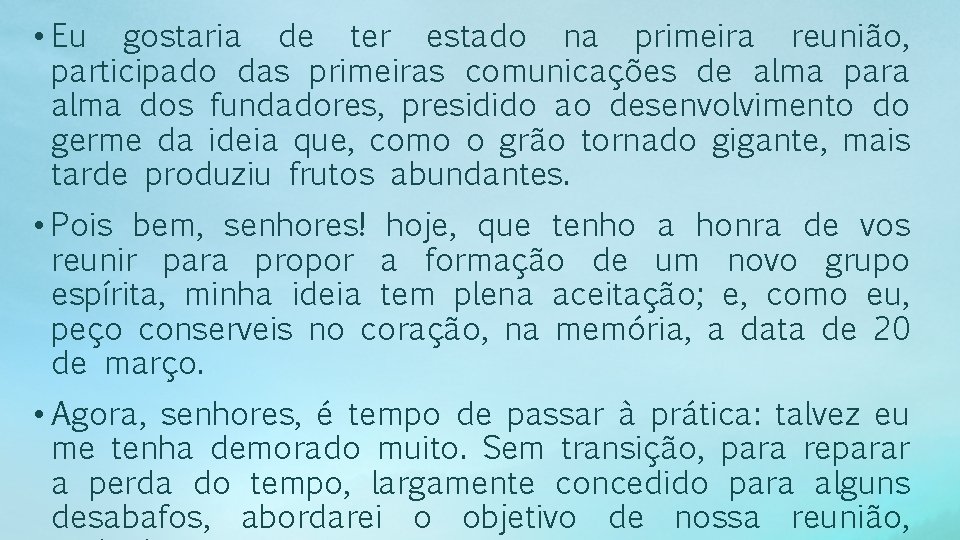  • Eu gostaria de ter estado na primeira reunião, participado das primeiras comunicações