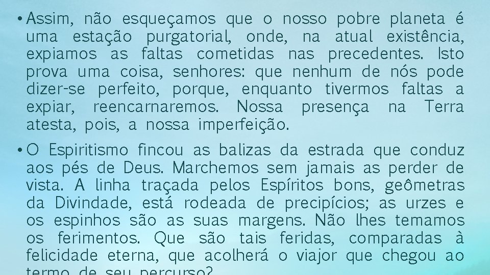  • Assim, não esqueçamos que o nosso pobre planeta é uma estação purgatorial,