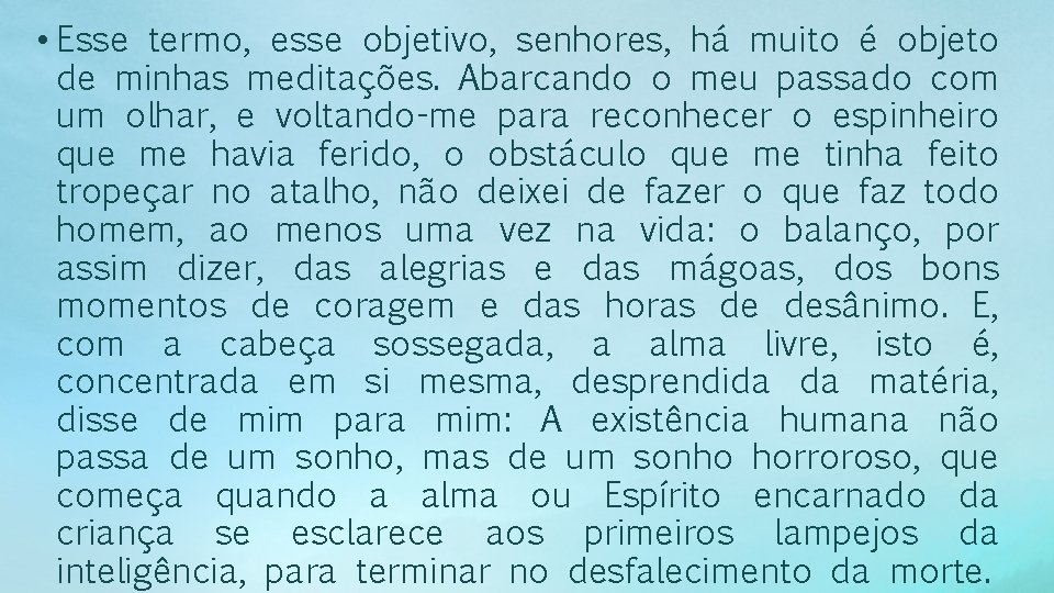  • Esse termo, esse objetivo, senhores, há muito é objeto de minhas meditações.