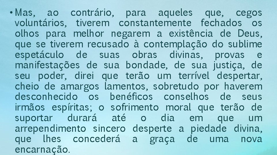  • Mas, ao contrário, para aqueles que, cegos voluntários, tiverem constantemente fechados os