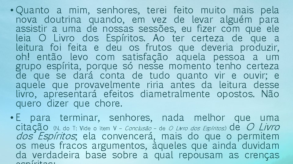  • Quanto a mim, senhores, terei feito muito mais pela nova doutrina quando,