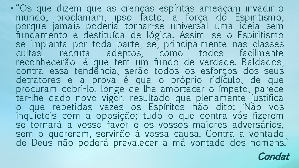  • “Os que dizem que as crenças espíritas ameaçam invadir o mundo, proclamam,