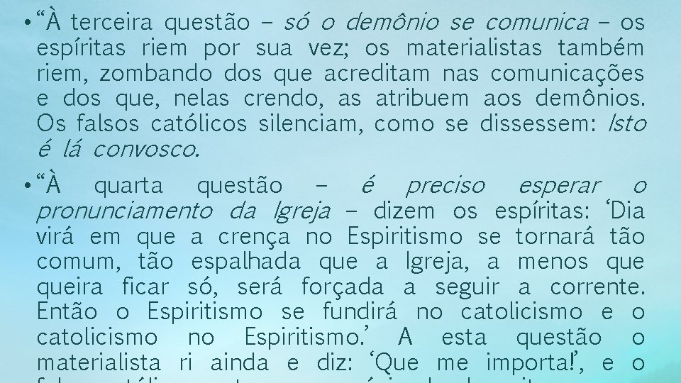  • “À terceira questão – só o demônio se comunica – os espíritas